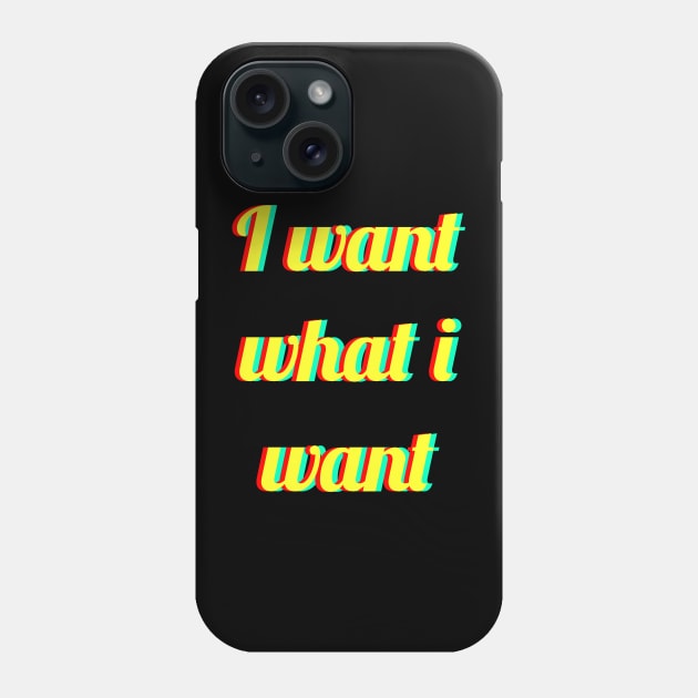 i want what i want Phone Case by FromBerlinGift
