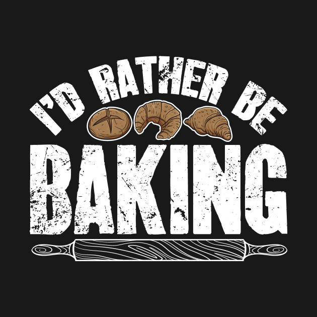 Disover I'd rather be baking - Baker - T-Shirt