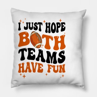 I Just Hope Both Teams Have Fun Groovy Style Funny Football Pillow