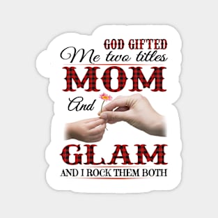 Vintage God Gifted Me Two Titles Mom And Glam Wildflower Hands Flower Happy Mothers Day Magnet