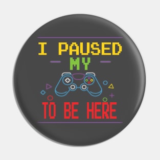 i paused my game to be here Pin