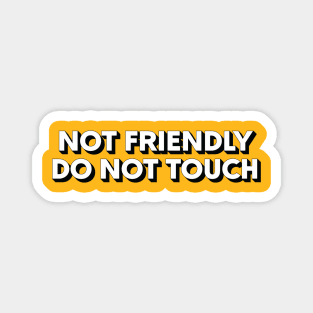 Not Friendly - Do Not Touch Magnet