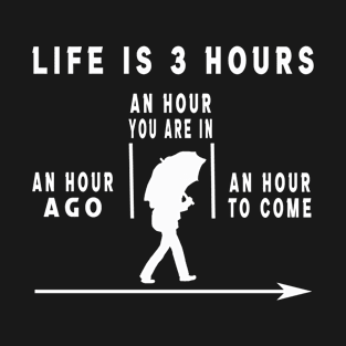 Life is 3 hours T-Shirt