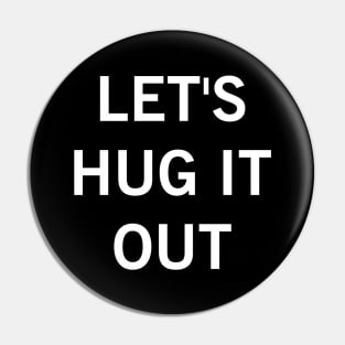 Let Hug It Out Pin