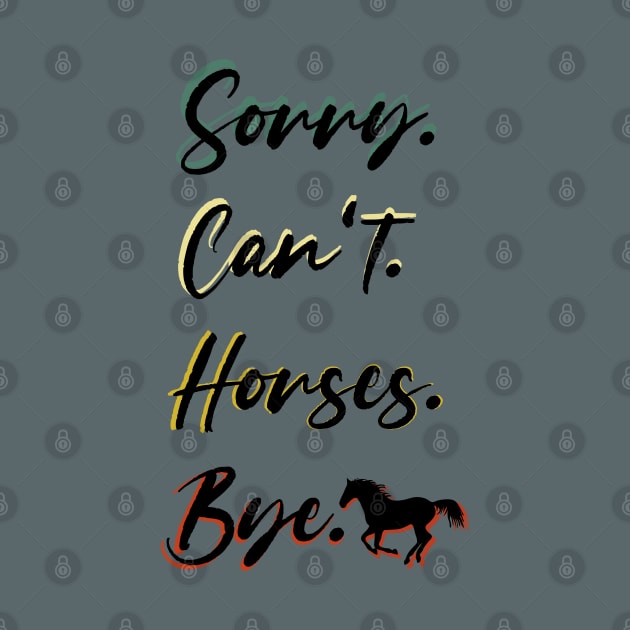 sorry can't Horses bye Funny Horse Gift for Men Women Boys or Girls by Benzii-shop 