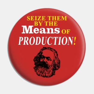 Seize Them by the Means of Production! Pin