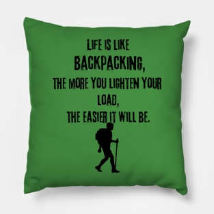 Life Is Like Backpacking, The More You Lighten Your Load, The Easier It Will Be Pillow