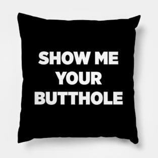 Show Me Your Butthole Pillow