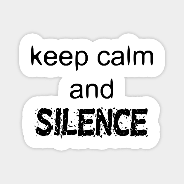 Keep Calm And Silence - Funny Slogan Magnet by EugeneFeato