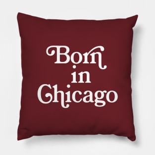 Born In Chicago - Typography Birth Place Design Pillow