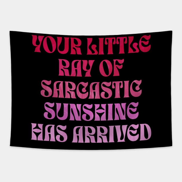 Your Little Ray of Sarcastic Sunshine Has Arrived Tapestry by ELMADANI.ABA