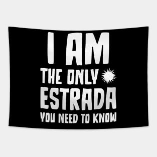 Estrada Gift I am the only Estrada you need to know Birthday Tee Tapestry