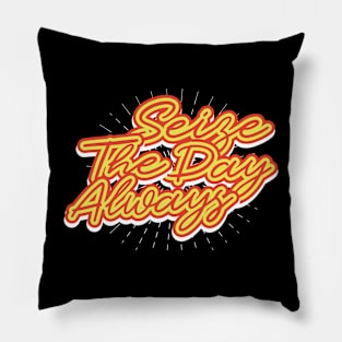 Seize The Day Always T-Shirt Pillow