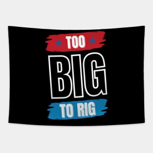 Too Big To Rig Saying Trump 2024 Funny Trump Quote Tapestry