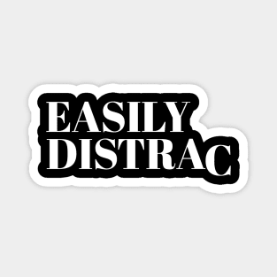 Easily Distracted Magnet
