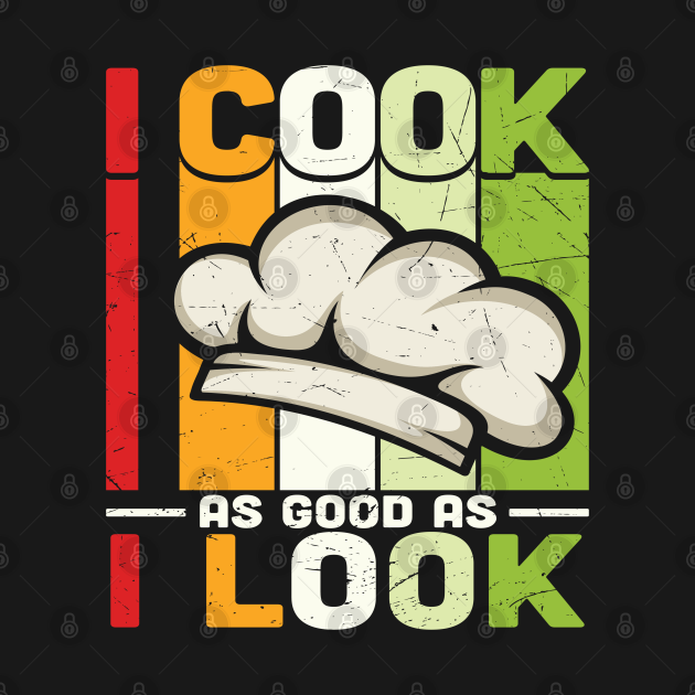 Disover I cook as good as I look - Chef Funny - T-Shirt