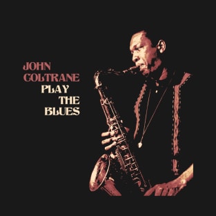 John Coltrane Play The Blues T-Shirt