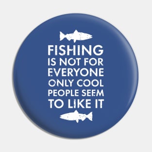 Fishing Is Not For Everyone Only Cool People Seem To Like It. Funny Fishing Dad T-Shirt Gift Pin