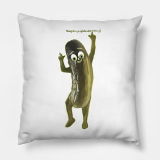 Nobody loves your pickle unless it's dancing! Pillow