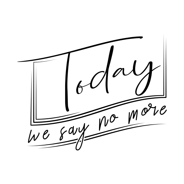 'Today We Say No More' Human Trafficking Shirt by ourwackyhome
