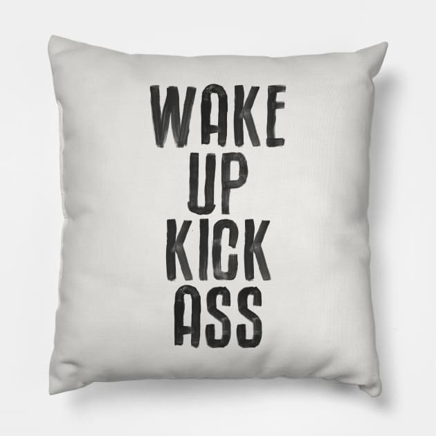 Wake Up Kick Ass in Black and White Pillow by MotivatedType