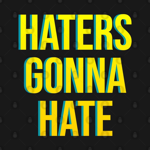 Haters Gonna Hate by Printnation