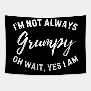 Funny I'm Not Always Grumpy Oh Wait Yes I Am Husband Dad Men Humor Tapestry