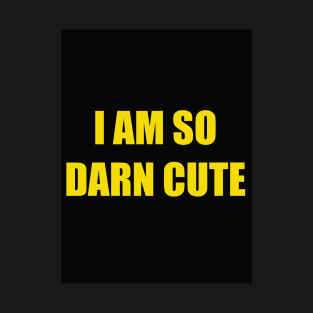 I am so darn cute T-Shirt