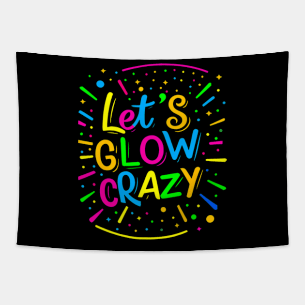 Let Glow Crazy Retro Colorful Quote Group Team Tie Dye Tapestry by Cristian Torres