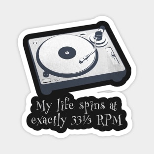 My life spins at exactly 33-1/3 RPM Magnet