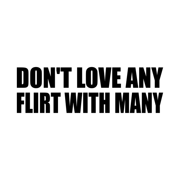 Don't love any flirt with many by It'sMyTime