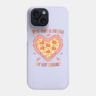 You Got a Pizza  of My Heart Phone Case