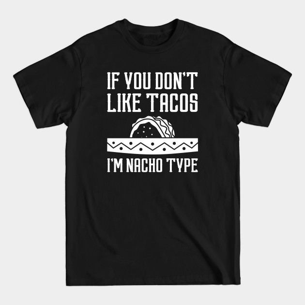 Disover I’m Nacho Type - Nacho - T-Shirt