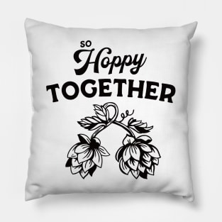 So Hoppy Together: Funny Beer Drinker Gift Shirt Pillow