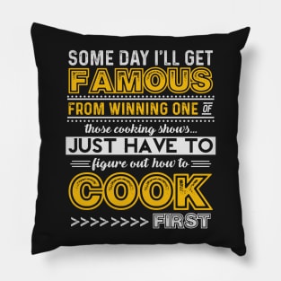 Some Day, I'll Win One of Those Cooking Shows Pillow