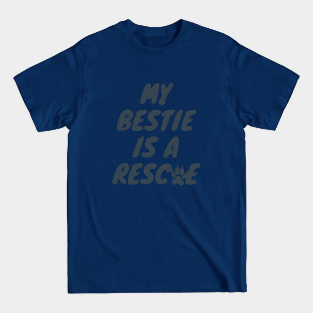 Disover My Bestie is a Rescue - Rescue Pet - T-Shirt