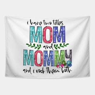 I Have Two Titles Mom and mommy Mother's Day Gift 1 Shirt Tapestry