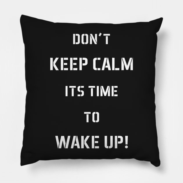 Don't Keep Calm Its Time To Wake Up! Pillow by cowyark rubbark