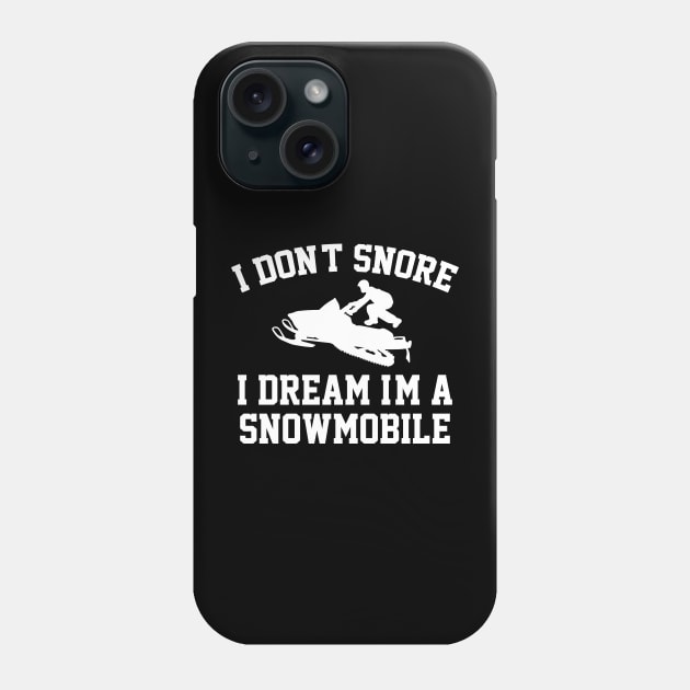 I Don't Snore I Dream Im A Snowmobile Phone Case by hibahouari1@outlook.com