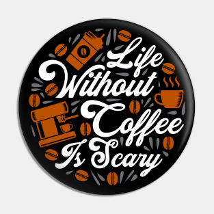 Life without Coffee panic Pin