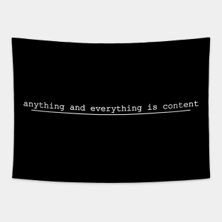 anything and everything is content Tapestry