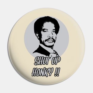 Shut up honky T-shirt Pin