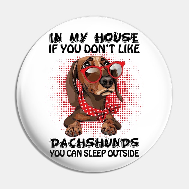 In My House If You Don_t Like Dachshunds Lover Gift Pin by HomerNewbergereq