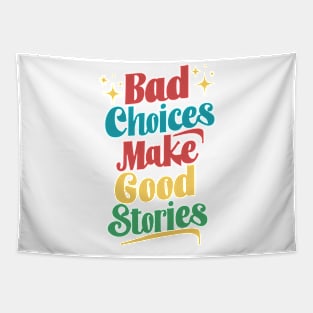 Bad Choices Make Good Stories Tapestry