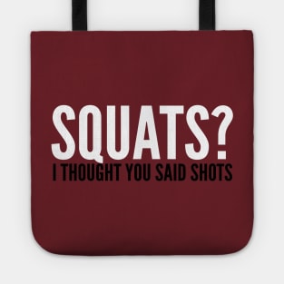 Squats? I Thought You Said Shots Tote