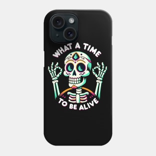 What a time to be alive Dia de los Muertos Fiesta Skeleton Phone Case