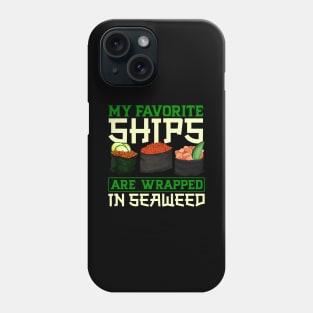 My favorite ships are wrapped in seaweed - Sushi Phone Case