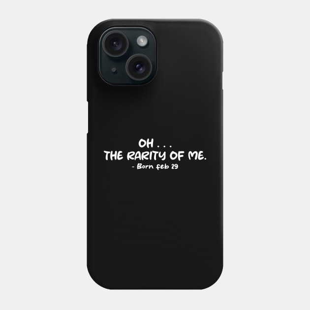 oh... the rarity of me , said born feb 29 Phone Case by Galenfegieneis