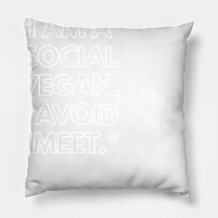 I Am A Social Vegan. I Avoid "Meet." Pillow