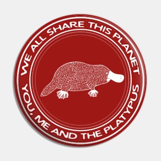 Platypus - We All Share This Planet - meaningful animal design Pin